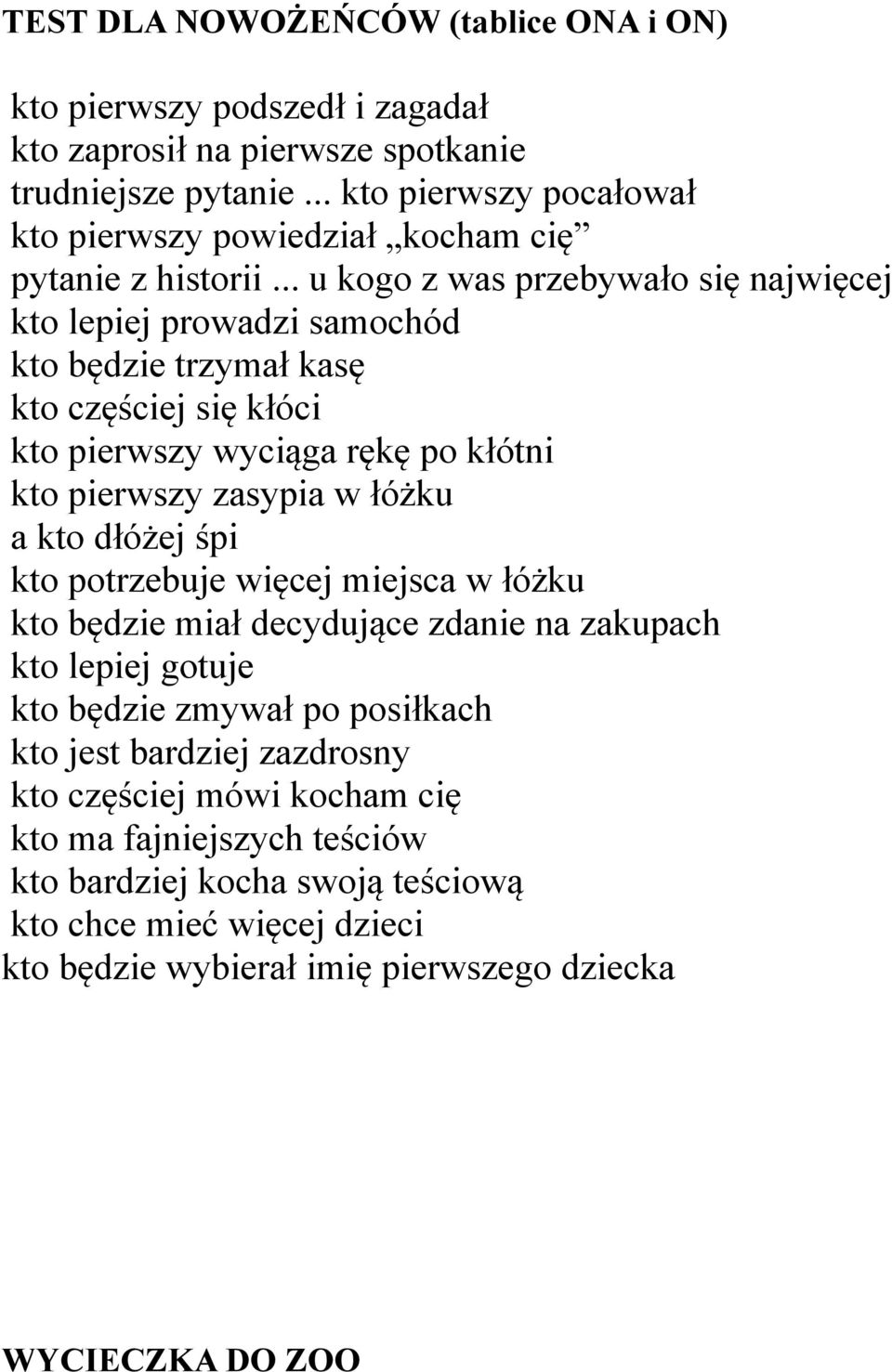 .. u kogo z was przebywało się najwięcej kto lepiej prowadzi samochód kto będzie trzymał kasę kto częściej się kłóci kto pierwszy wyciąga rękę po kłótni kto pierwszy zasypia w łóżku a