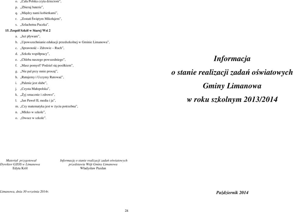 Żyj smacznie i zdrowo, l. Jan Paweł II, media i ja, m. Czy matematyka jest w życiu potrzebna, n. Mleko w szkole, o. Owoce w szkole.