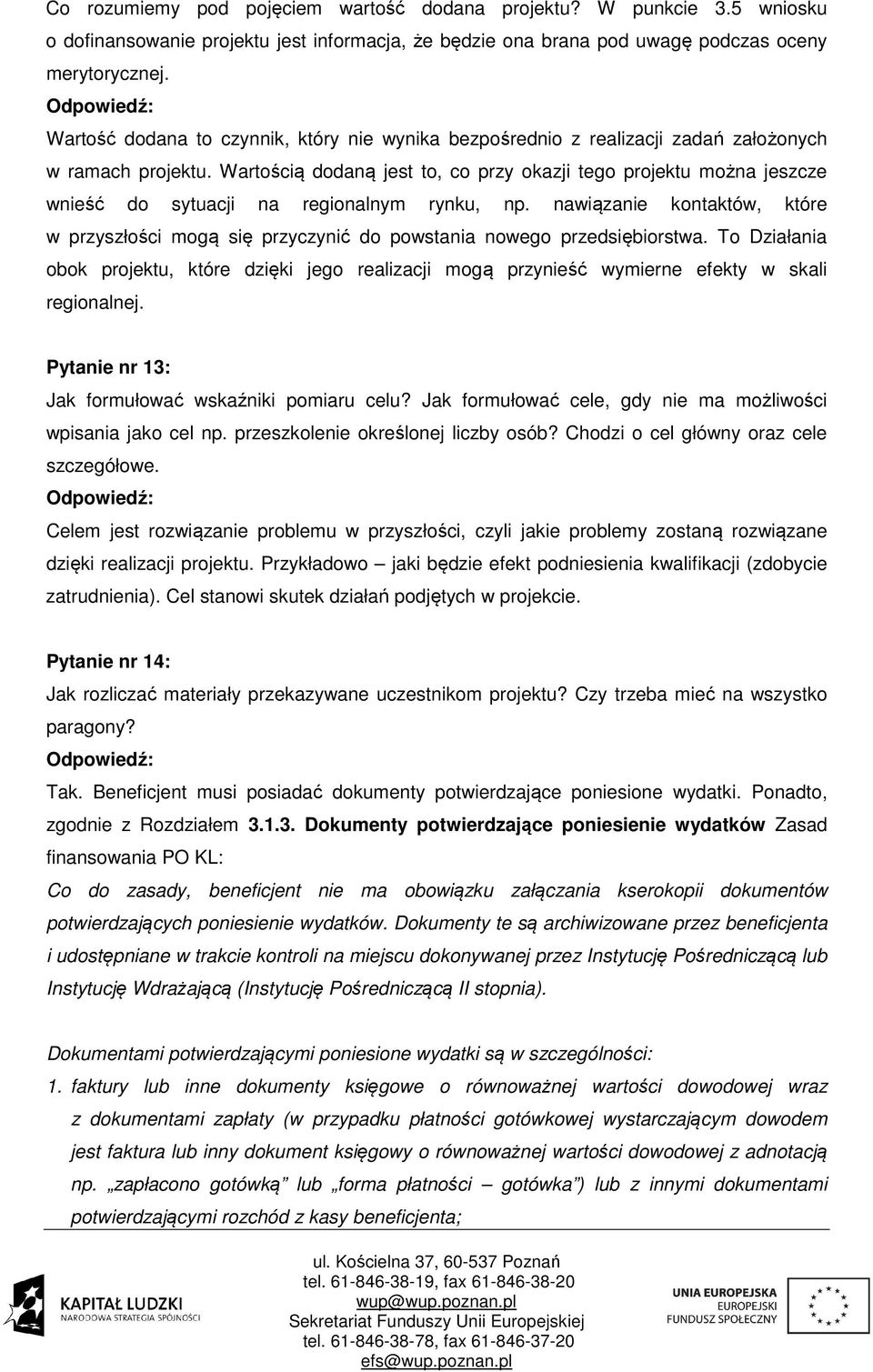 Wartością dodaną jest to, co przy okazji tego projektu można jeszcze wnieść do sytuacji na regionalnym rynku, np.