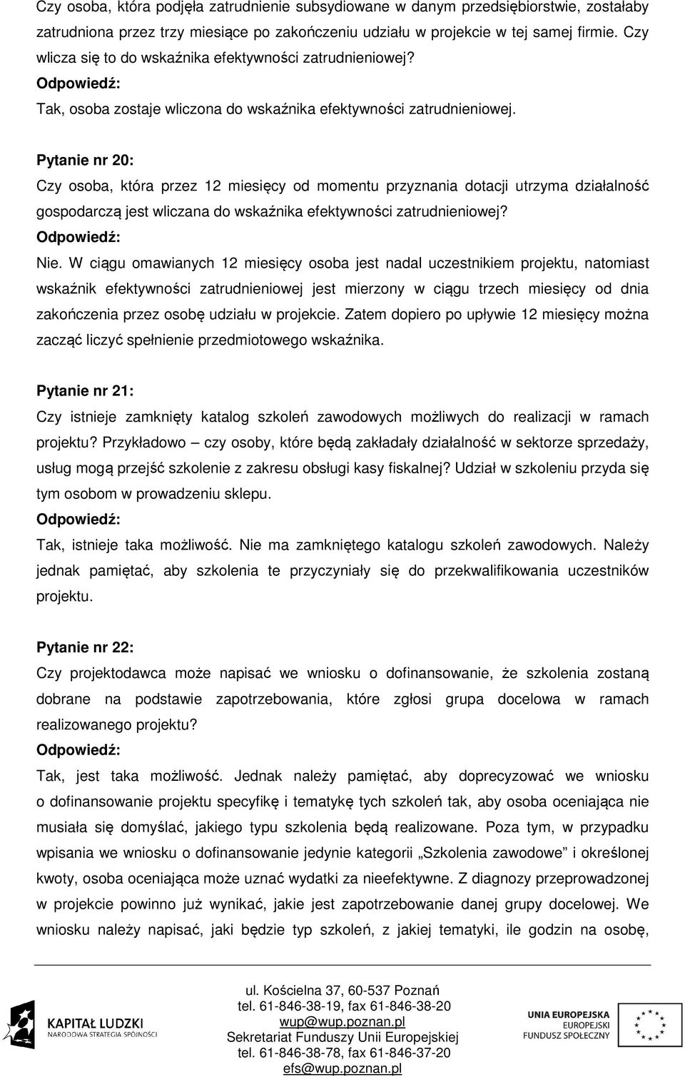 Pytanie nr 20: Czy osoba, która przez 12 miesięcy od momentu przyznania dotacji utrzyma działalność gospodarczą jest wliczana do wskaźnika efektywności zatrudnieniowej? Nie.