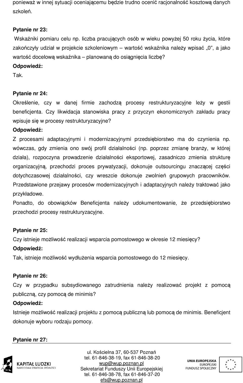 liczbę? Tak. Pytanie nr 24: Określenie, czy w danej firmie zachodzą procesy restrukturyzacyjne leży w gestii beneficjenta.