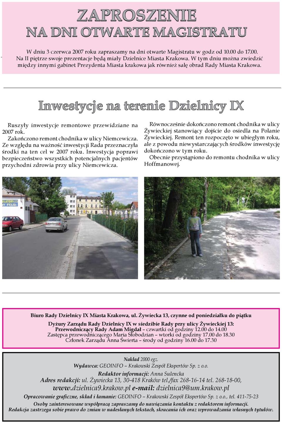 Inwestycje na terenie Dzielnicy IX Ruszyły inwestycje remontowe przewidziane na 2007 rok. Zakończono remont chodnika w ulicy Niemcewicza.