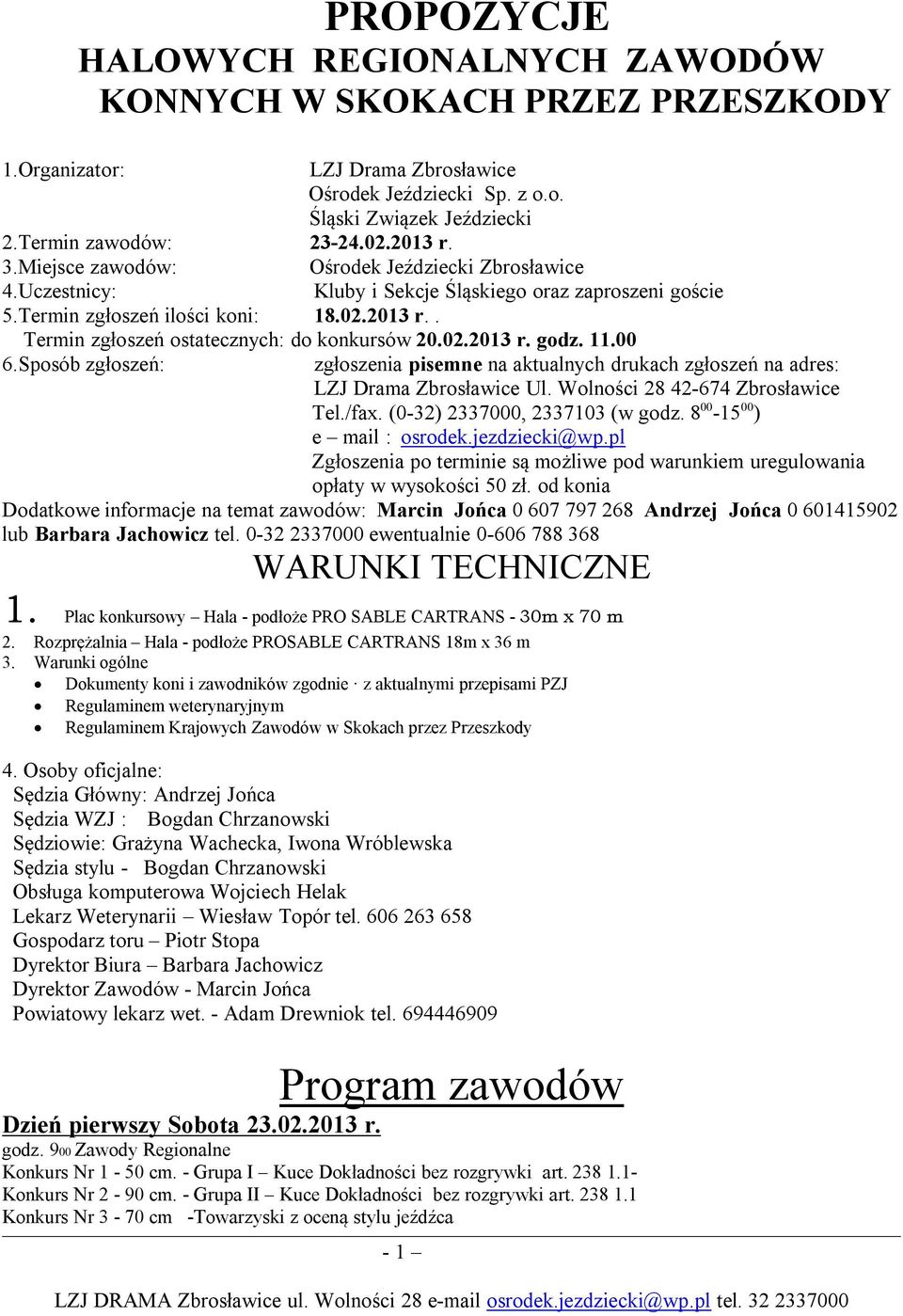 . Termin zgłoszeń ostatecznych: do konkursów 20.02.2013 r. godz. 11.00 6.Sposób zgłoszeń: zgłoszenia pisemne na aktualnych drukach zgłoszeń na adres: LZJ Drama Zbrosławice Ul.