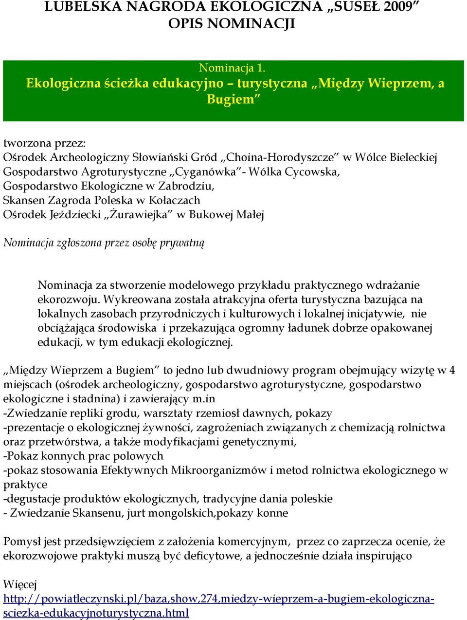 Cyganówka - Wólka Cycowska, Gospodarstwo Ekologiczne w Zabrodziu, Skansen Zagroda Poleska w Kołaczach Ośrodek Jeździecki Żurawiejka w Bukowej Małej Nominacja zgłoszona przez osobę prywatną Nominacja