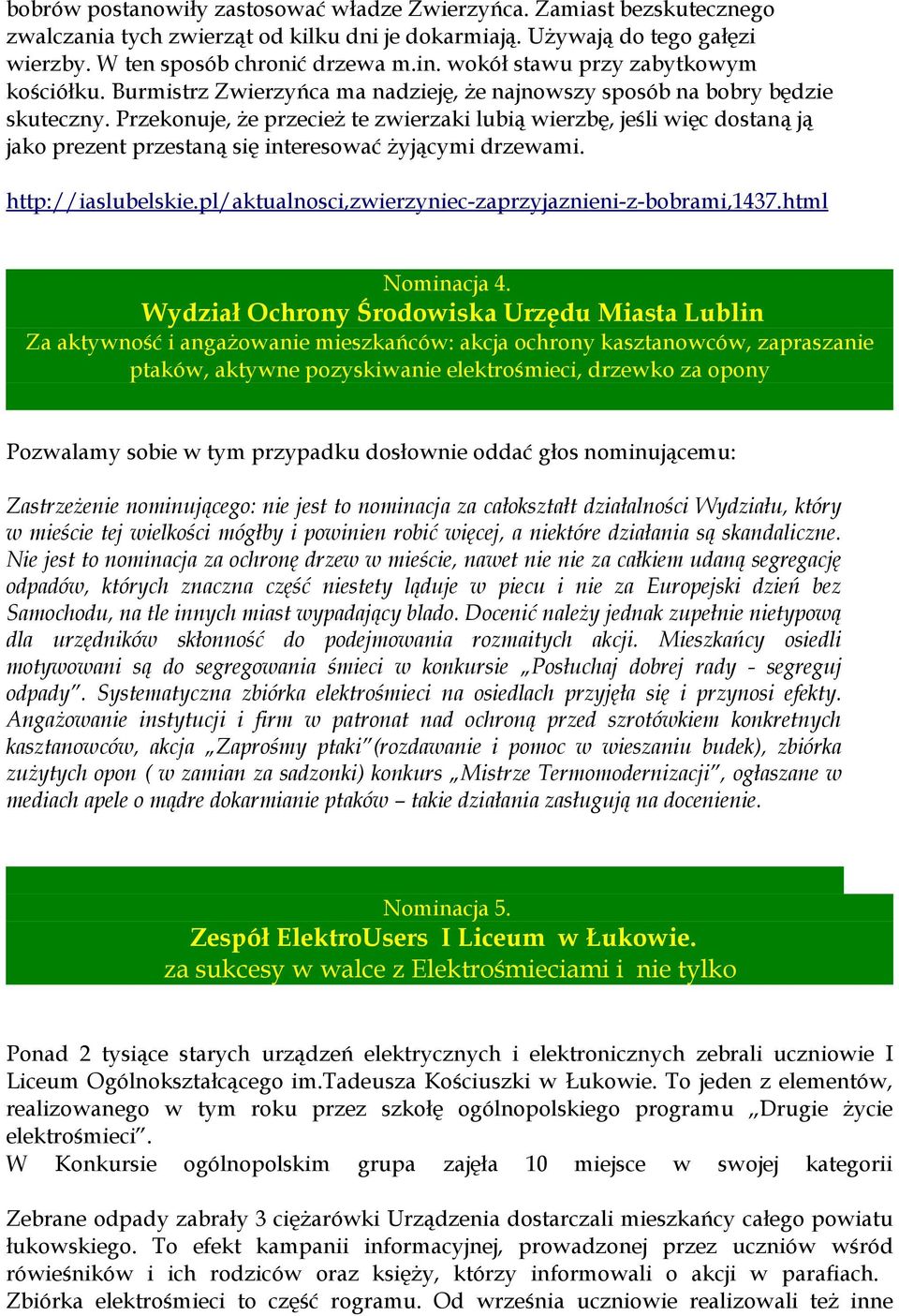 Przekonuje, że przecież te zwierzaki lubią wierzbę, jeśli więc dostaną ją jako prezent przestaną się interesować żyjącymi drzewami. http://iaslubelskie.