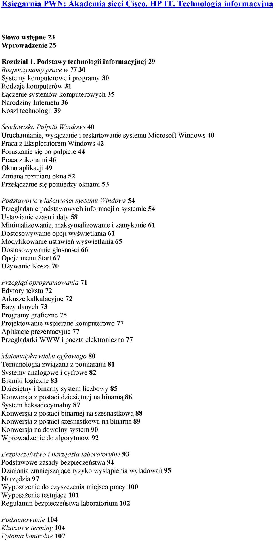 Środowisko Pulpitu Windows 40 Uruchamianie, wyłączanie i restartowanie systemu Microsoft Windows 40 Praca z Eksploratorem Windows 42 Poruszanie się po pulpicie 44 Praca z ikonami 46 Okno aplikacji 49