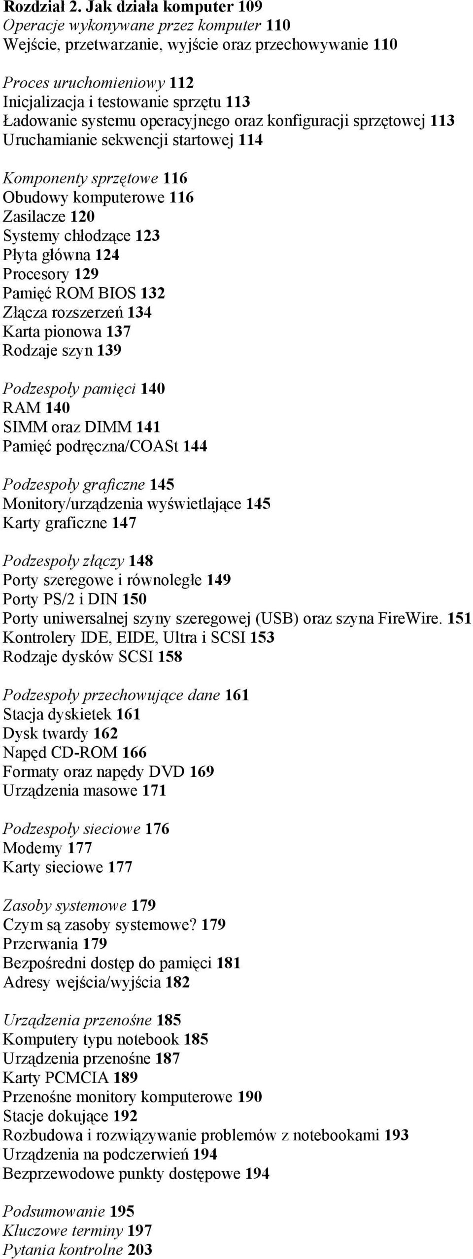 systemu operacyjnego oraz konfiguracji sprzętowej 113 Uruchamianie sekwencji startowej 114 Komponenty sprzętowe 116 Obudowy komputerowe 116 Zasilacze 120 Systemy chłodzące 123 Płyta główna 124