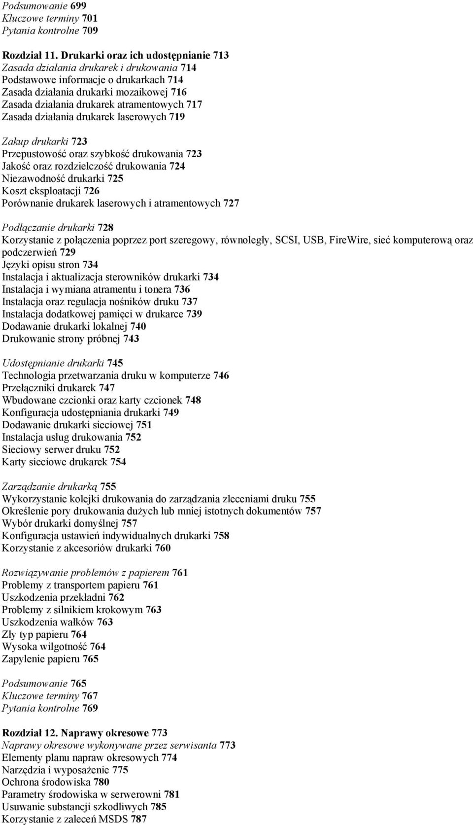 717 Zasada działania drukarek laserowych 719 Zakup drukarki 723 Przepustowość oraz szybkość drukowania 723 Jakość oraz rozdzielczość drukowania 724 Niezawodność drukarki 725 Koszt eksploatacji 726