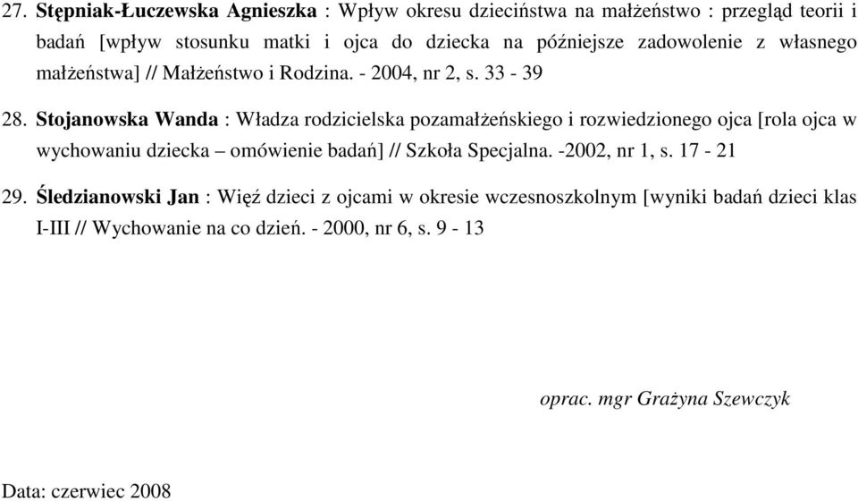 Stojanowska Wanda : Władza rodzicielska pozamałŝeńskiego i rozwiedzionego ojca [rola ojca w wychowaniu dziecka omówienie badań] // Szkoła Specjalna.