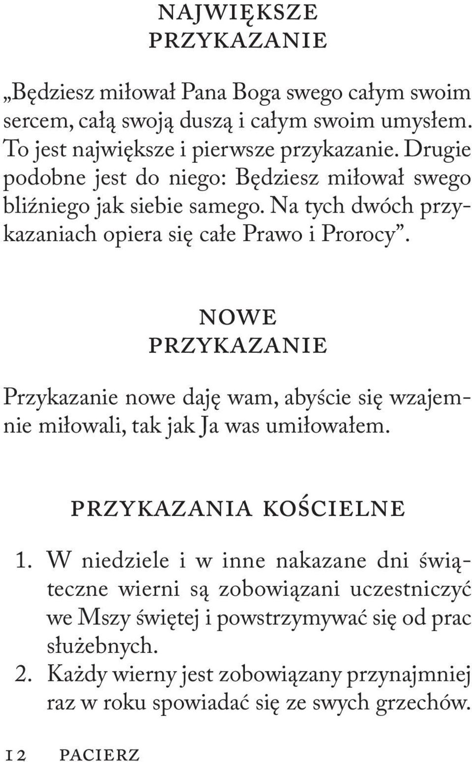 NOWE PRZYKAZANIE Przykazanie nowe daję wam, abyście się wzajemnie miłowali, tak jak Ja was umiłowałem. Przykazania kościelne 1.