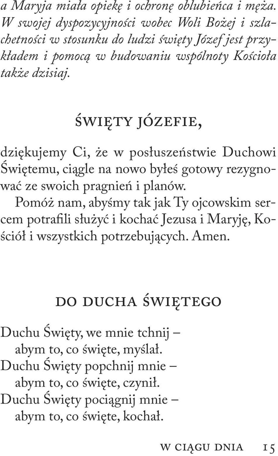 ŚWIĘTY JÓZEFIE, dziękujemy Ci, że w posłuszeństwie Duchowi Świętemu, ciągle na nowo byłeś gotowy rezygnować ze swoich pragnień i planów.