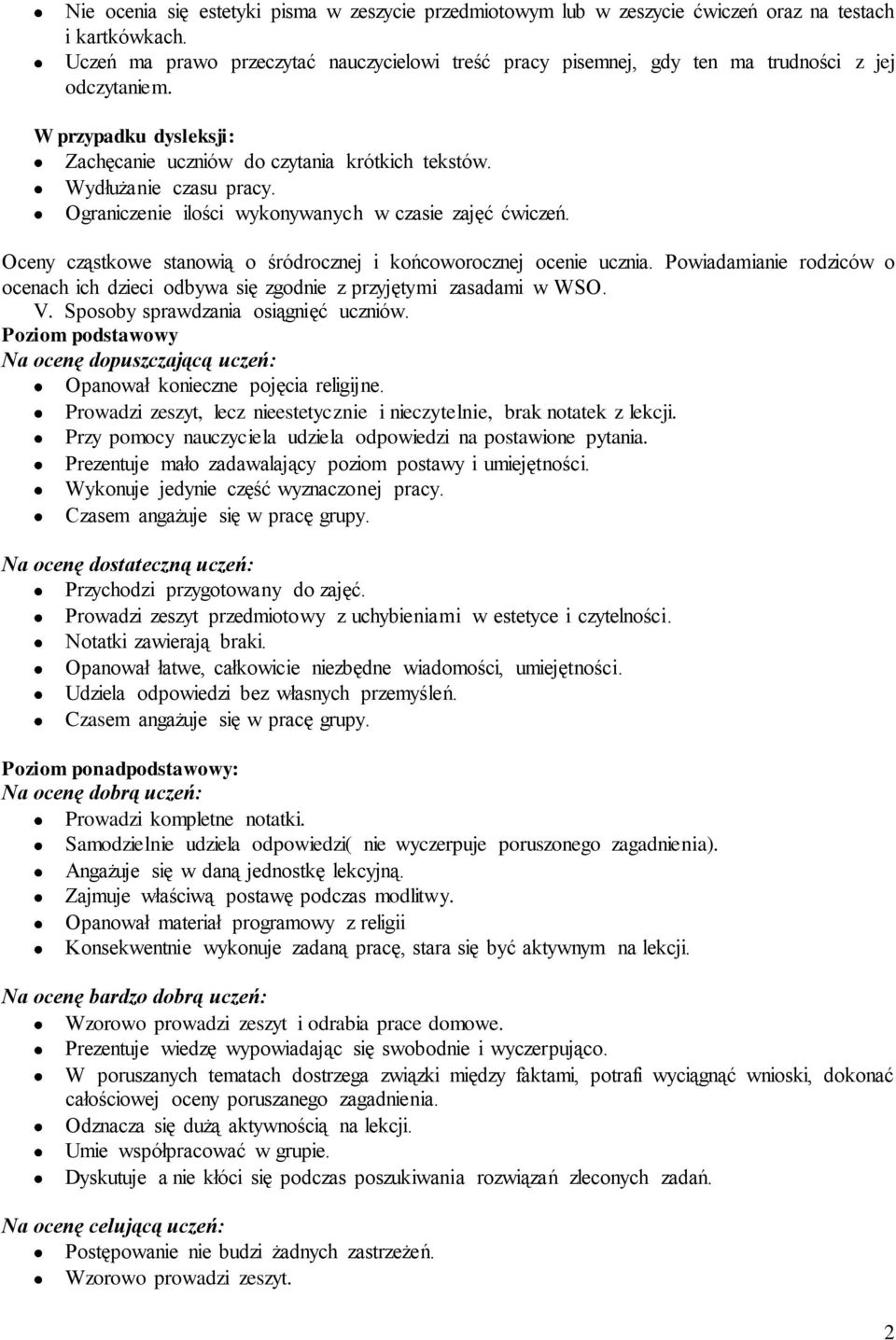 Ograniczenie ilości wykonywanych w czasie zajęć ćwiczeń. Oceny cząstkowe stanowią o śródrocznej i końcoworocznej ocenie ucznia.