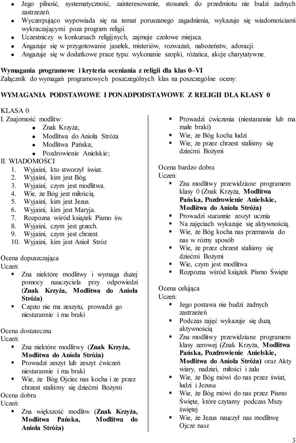 Angażuje się w przygotowanie jasełek, misteriów, rozważań, nabożeństw, adoracji. Angażuje się w dodatkowe prace typu: wykonanie szopki, różańca, akcje charytatywne.