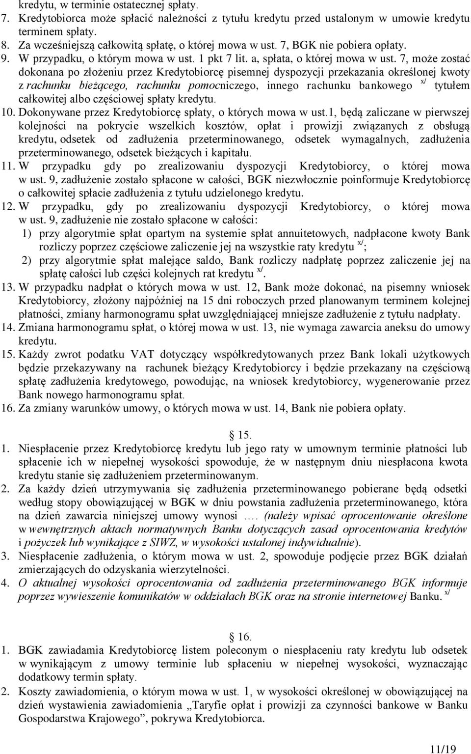 7, może zostać dokonana po złożeniu przez Kredytobiorcę pisemnej dyspozycji przekazania określonej kwoty z rachunku bieżącego, rachunku pomocniczego, innego rachunku bankowego x/ tytułem całkowitej