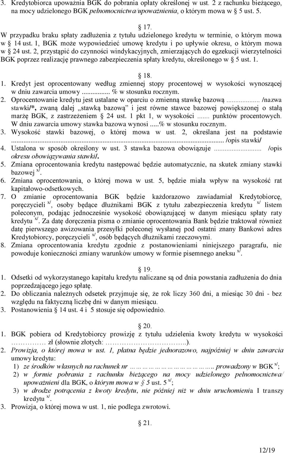 2, przystąpić do czynności windykacyjnych, zmierzających do egzekucji wierzytelności BGK poprzez realizację prawnego zabezpieczenia spłaty kredytu, określonego w 5 ust. 1.