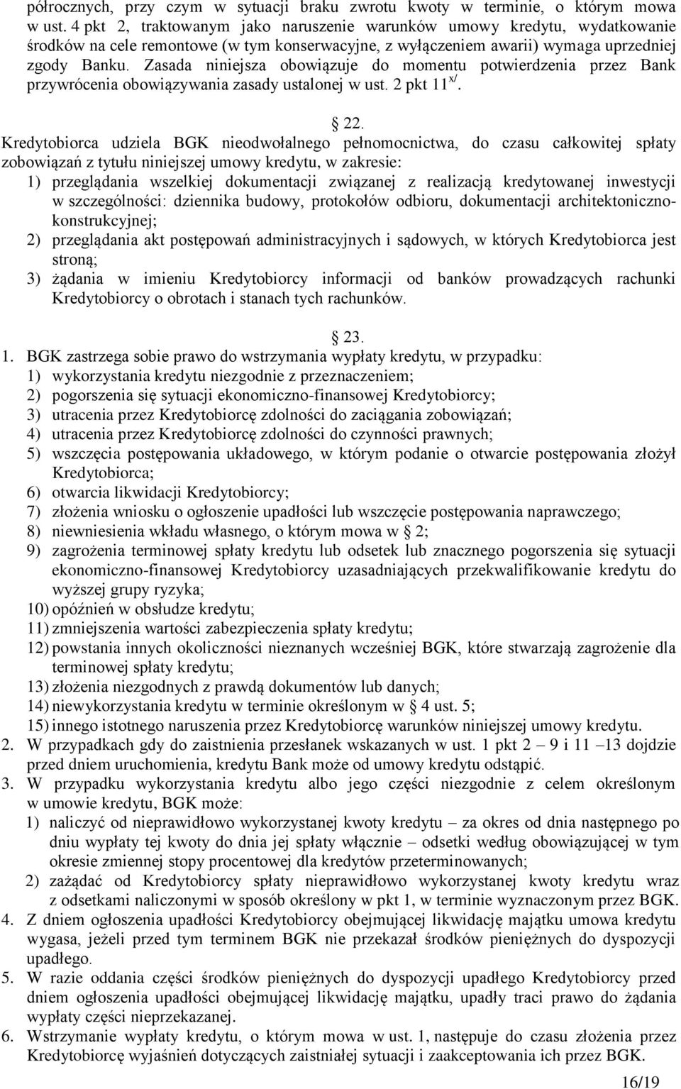 Zasada niniejsza obowiązuje do momentu potwierdzenia przez Bank przywrócenia obowiązywania zasady ustalonej w ust. 2 pkt 11 x/. 22.