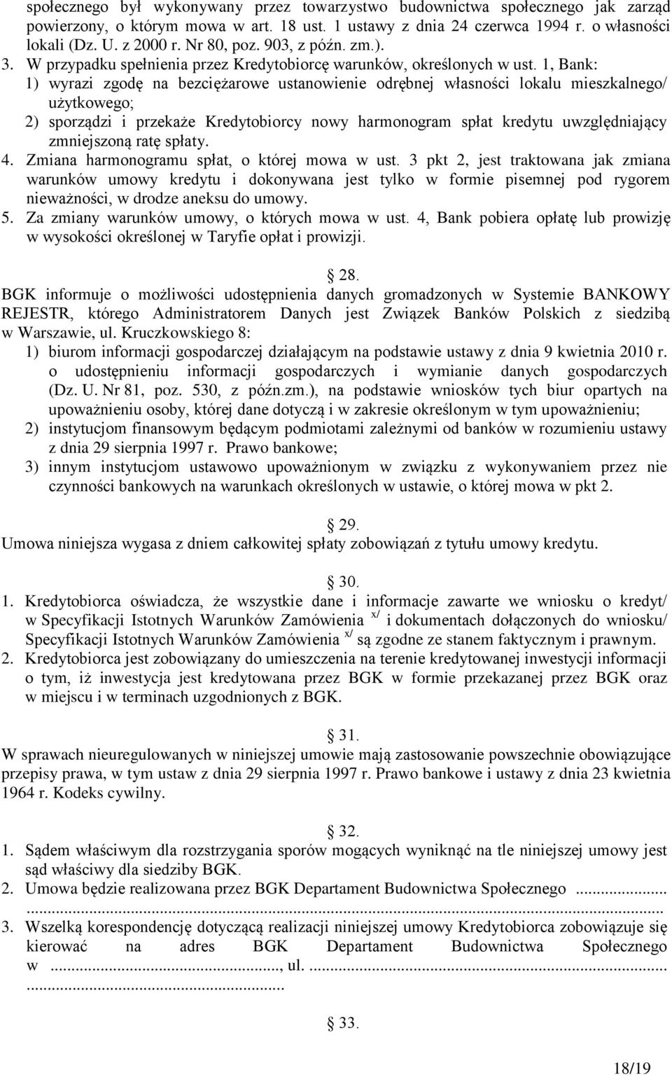 1, Bank: 1) wyrazi zgodę na bezciężarowe ustanowienie odrębnej własności lokalu mieszkalnego/ użytkowego; 2) sporządzi i przekaże Kredytobiorcy nowy harmonogram spłat kredytu uwzględniający