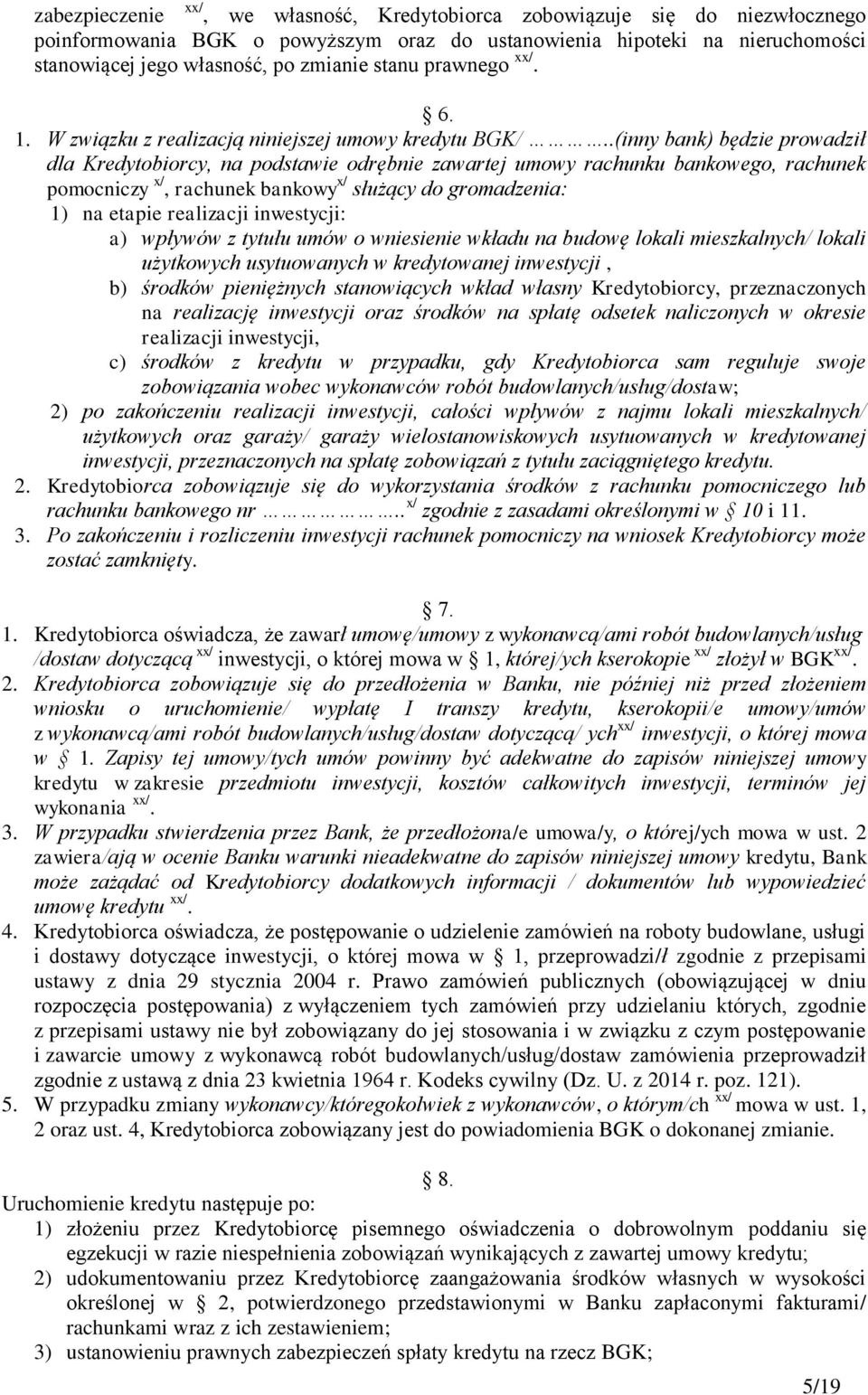 .(inny bank) będzie prowadził dla Kredytobiorcy, na podstawie odrębnie zawartej umowy rachunku bankowego, rachunek pomocniczy x/, rachunek bankowy x/ służący do gromadzenia: 1) na etapie realizacji