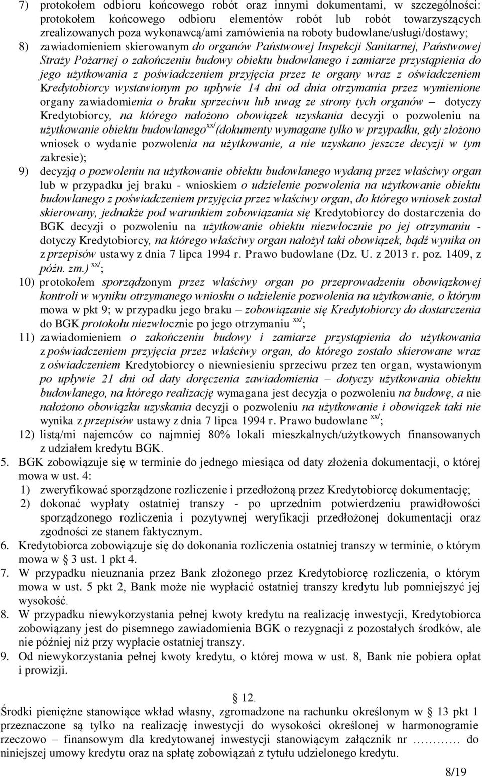 do jego użytkowania z poświadczeniem przyjęcia przez te organy wraz z oświadczeniem Kredytobiorcy wystawionym po upływie 14 dni od dnia otrzymania przez wymienione organy zawiadomienia o braku