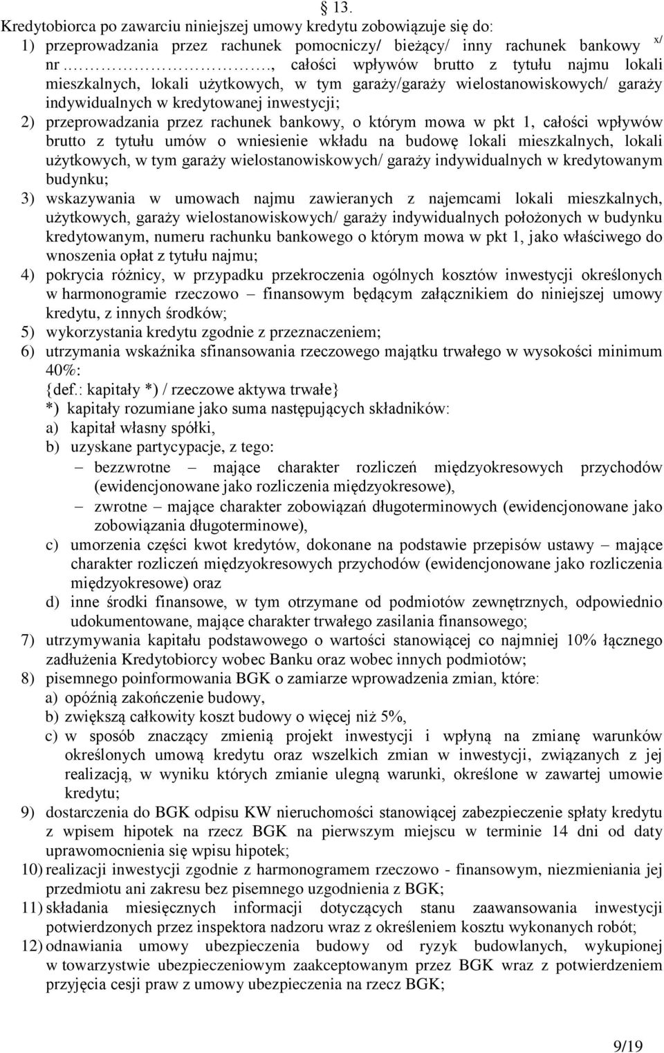 rachunek bankowy, o którym mowa w pkt 1, całości wpływów brutto z tytułu umów o wniesienie wkładu na budowę lokali mieszkalnych, lokali użytkowych, w tym garaży wielostanowiskowych/ garaży