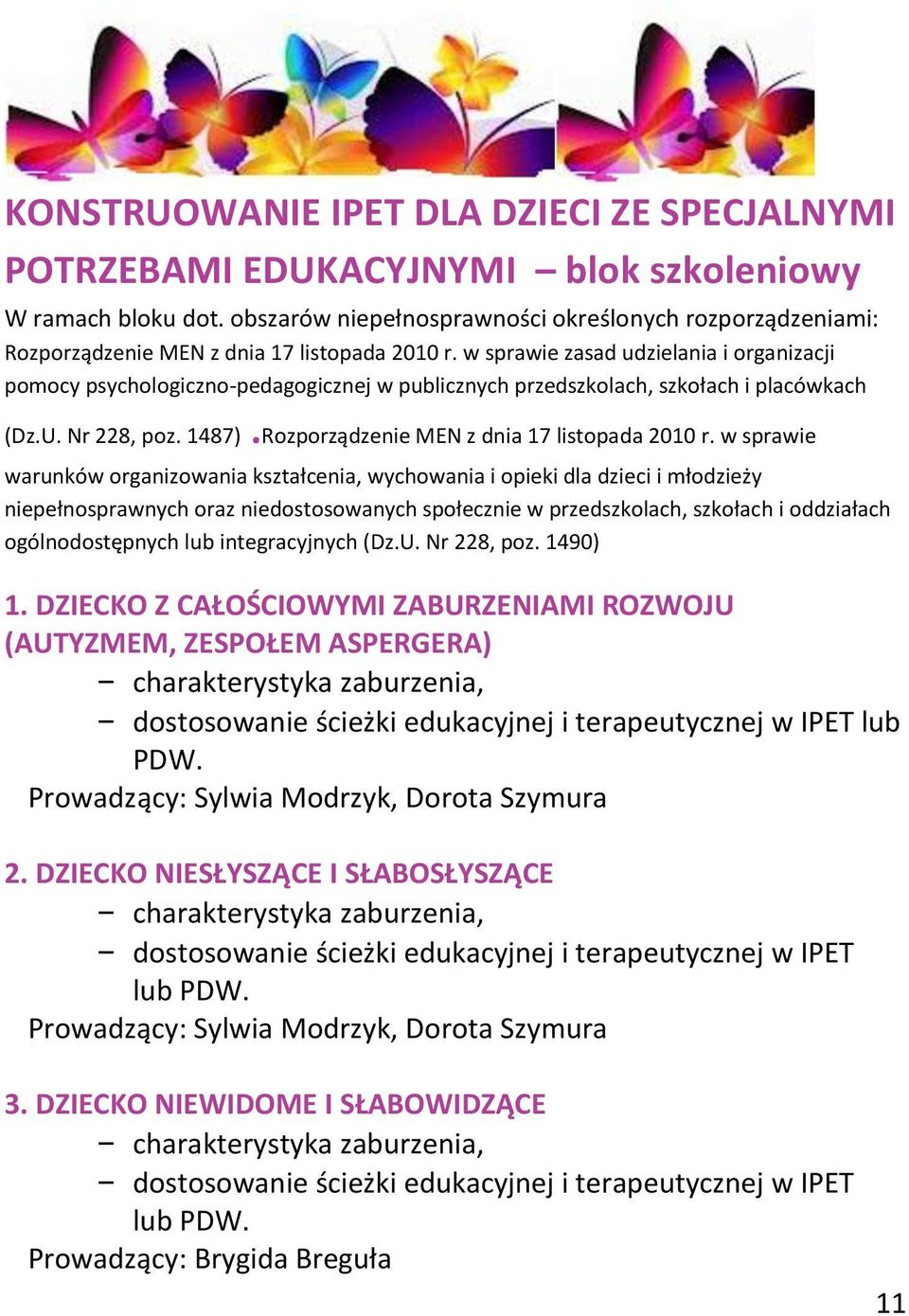 w sprawie zasad udzielania i organizacji pomocy psychologiczno-pedagogicznej w publicznych przedszkolach, szkołach i placówkach (Dz.U. Nr 228, poz. 1487).Rozporządzenie MEN z dnia 17 listopada 2010 r.