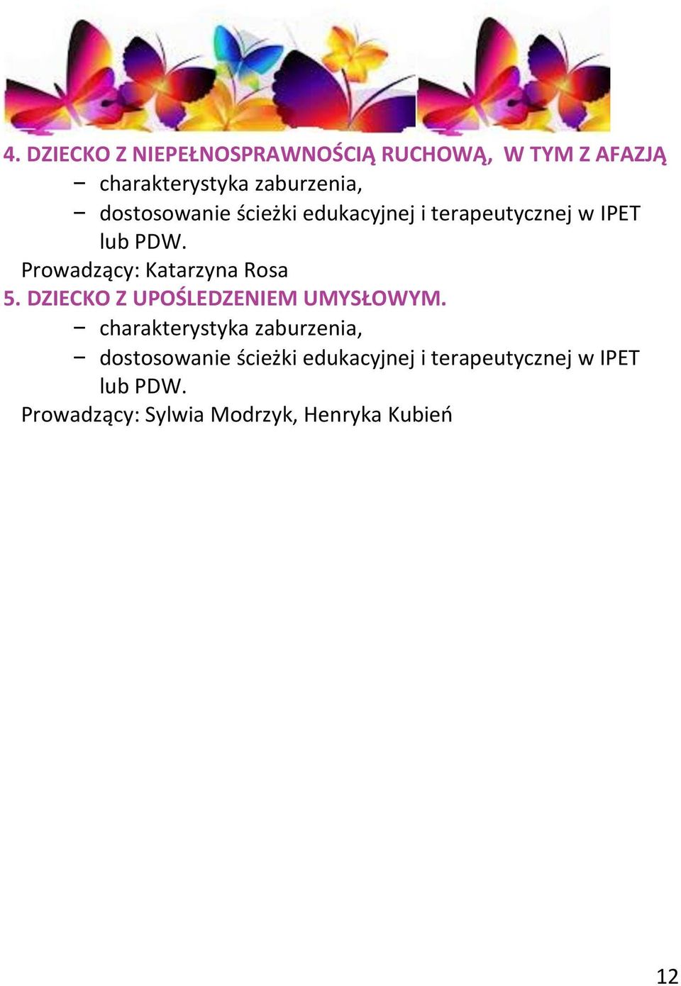 Prowadzący: Katarzyna Rosa 5. DZIECKO Z UPOŚLEDZENIEM UMYSŁOWYM.