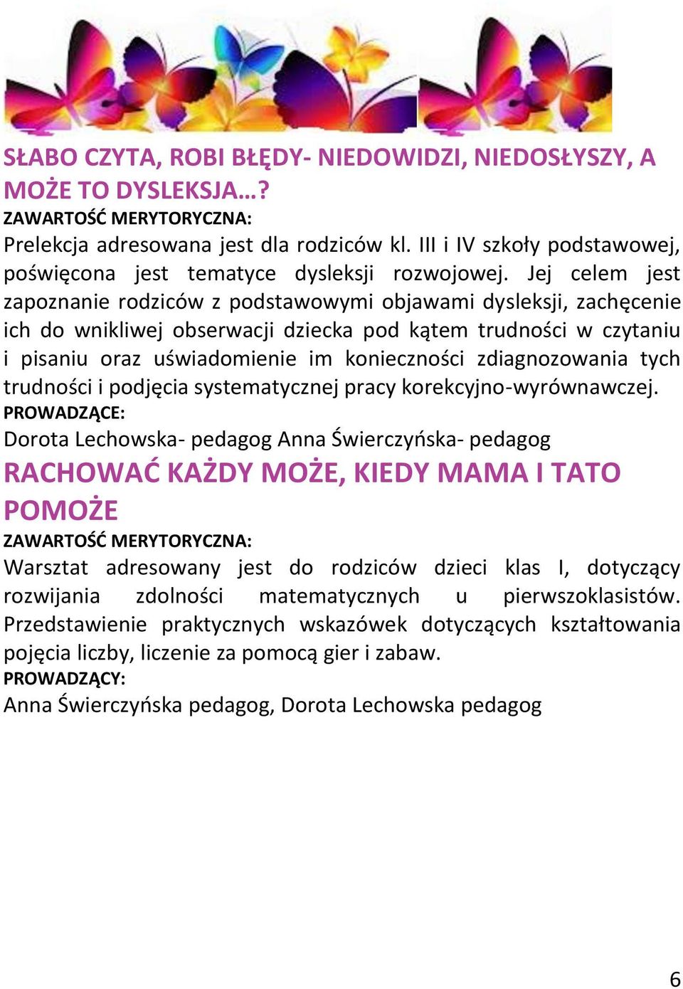 zdiagnozowania tych trudności i podjęcia systematycznej pracy korekcyjno-wyrównawczej.