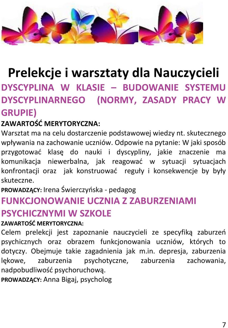 Odpowie na pytanie: W jaki sposób przygotować klasę do nauki i dyscypliny, jakie znaczenie ma komunikacja niewerbalna, jak reagować w sytuacji sytuacjach konfrontacji oraz jak konstruować reguły i