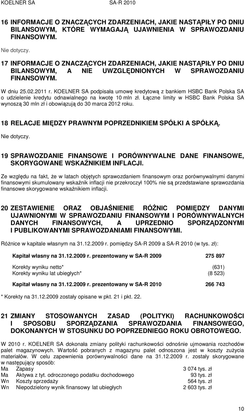 KOELNER SA podpisała umowę kredytową z bankiem HSBC Bank Polska SA o udzielenie kredytu odnawialnego na kwotę 10 mln zł.