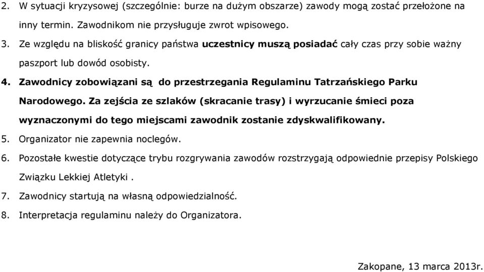 Zawodnicy zobowiązani są do przestrzegania Regulaminu Tatrzańskiego Parku Narodowego.