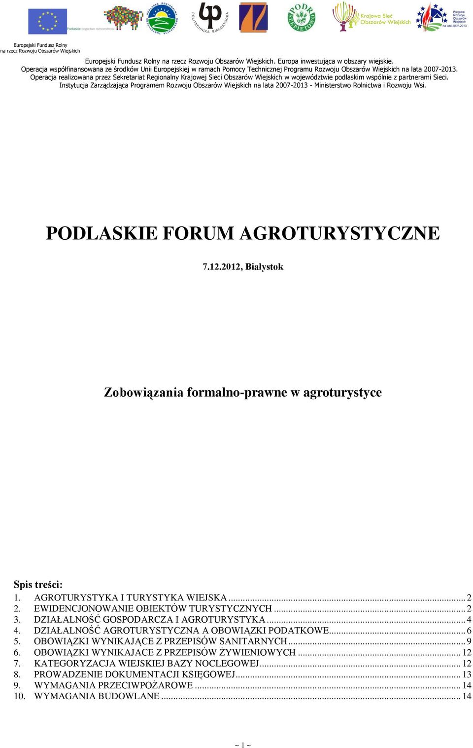 .. 2 3. DZIAŁALNOŚĆ GOSPODARCZA I AGROTURYSTYKA... 4 4. DZIAŁALNOŚĆ AGROTURYSTYCZNA A OBOWIĄZKI PODATKOWE... 6 5. OBOWIĄZKI WYNIKAJĄCE Z PRZEPISÓW SANITARNYCH.