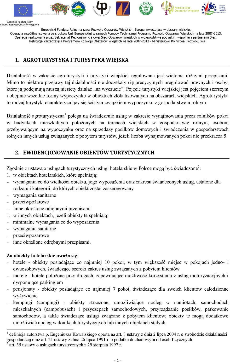 Mimo to niektóre przejawy tej działalności nie doczekały się precyzyjnych uregulowań prawnych i osoby, które ją podejmują muszą niestety działać na wyczucie.