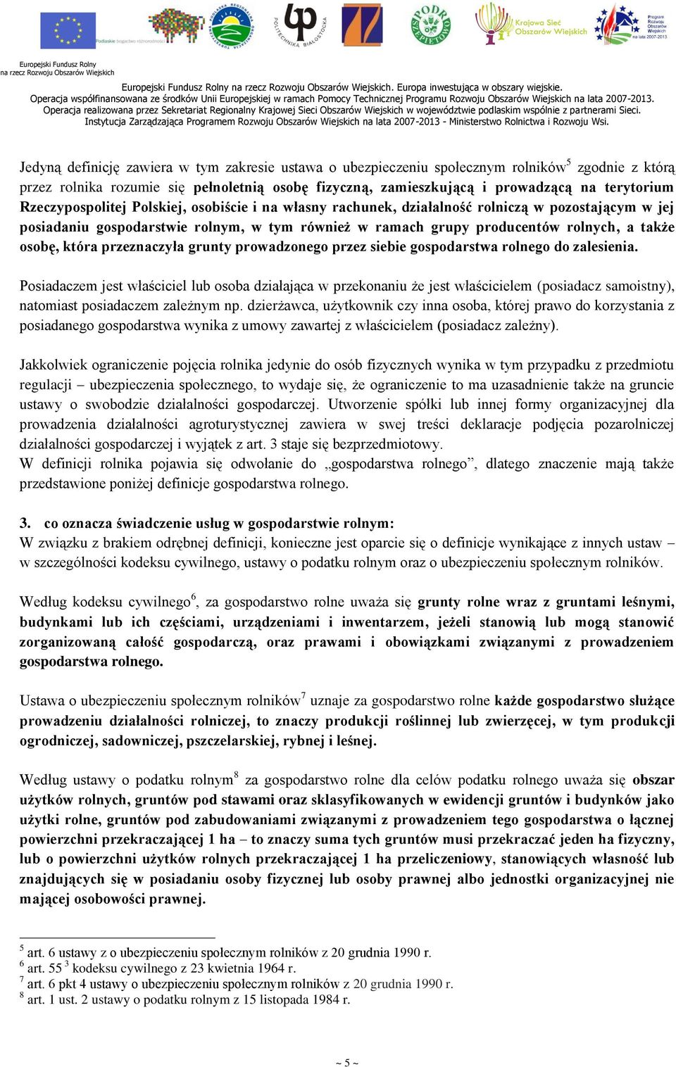 Rzeczypospolitej Polskiej, osobiście i na własny rachunek, działalność rolniczą w pozostającym w jej posiadaniu gospodarstwie rolnym, w tym również w ramach grupy producentów rolnych, a także osobę,