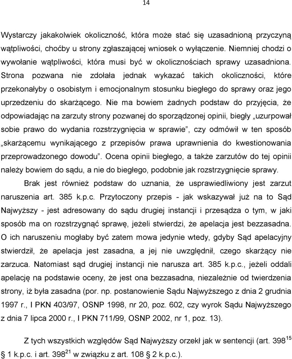 Strona pozwana nie zdołała jednak wykazać takich okoliczności, które przekonałyby o osobistym i emocjonalnym stosunku biegłego do sprawy oraz jego uprzedzeniu do skarżącego.