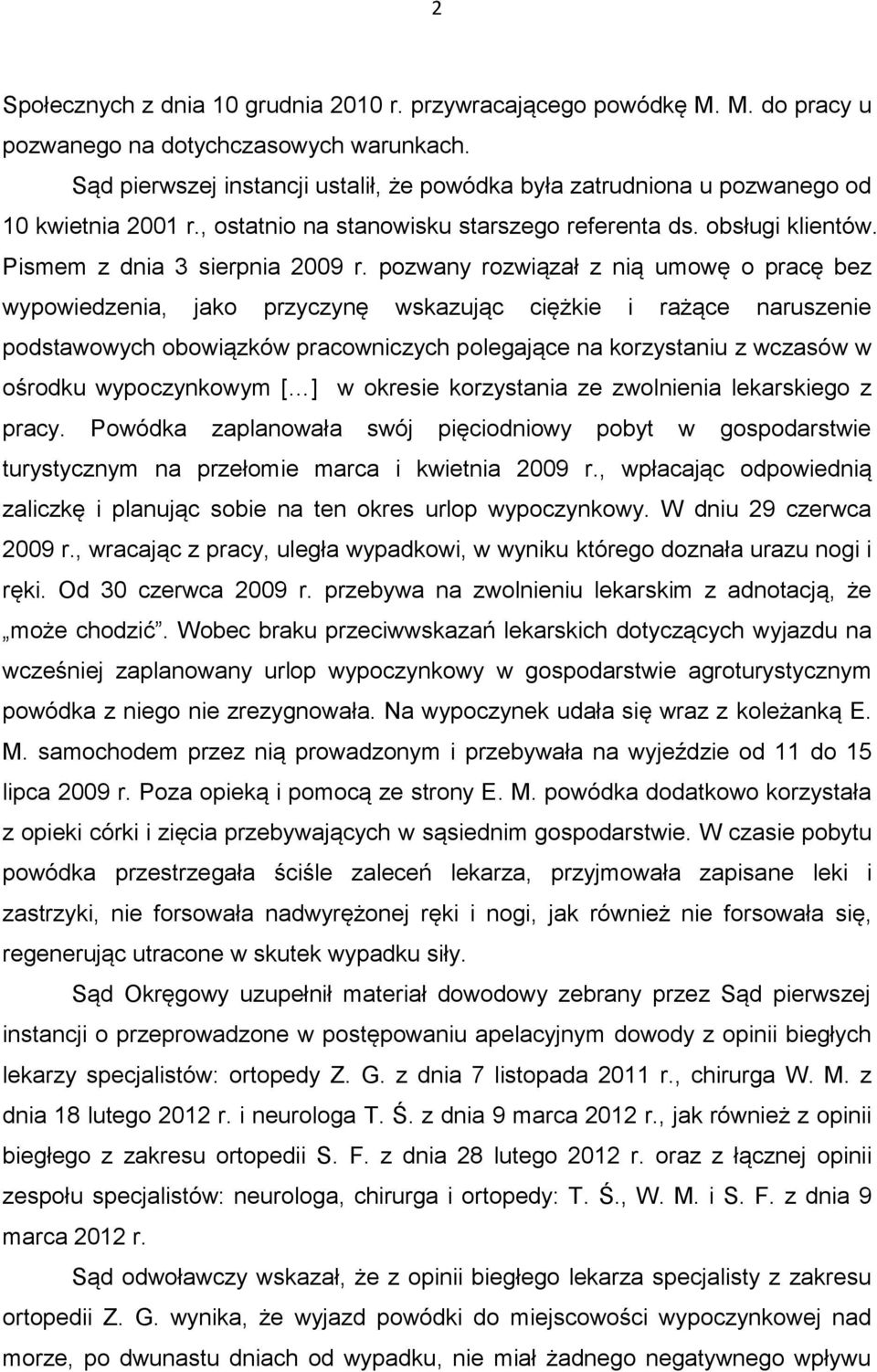 pozwany rozwiązał z nią umowę o pracę bez wypowiedzenia, jako przyczynę wskazując ciężkie i rażące naruszenie podstawowych obowiązków pracowniczych polegające na korzystaniu z wczasów w ośrodku