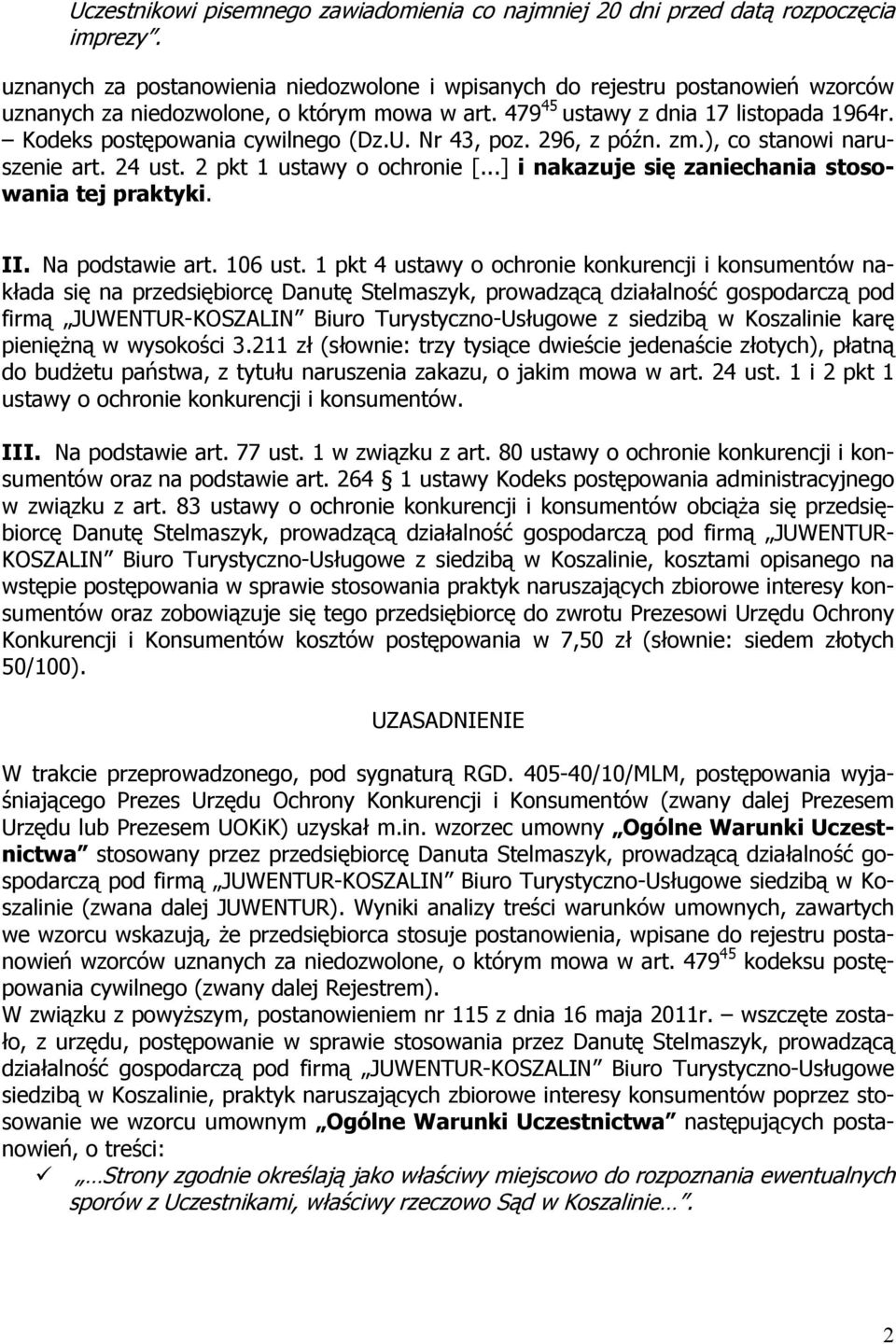 Kodeks postępowania cywilnego (Dz.U. Nr 43, poz. 296, z późn. zm.), co stanowi naruszenie art. 24 ust. 2 pkt 1 ustawy o ochronie [...] i nakazuje się zaniechania stosowania tej praktyki. II.