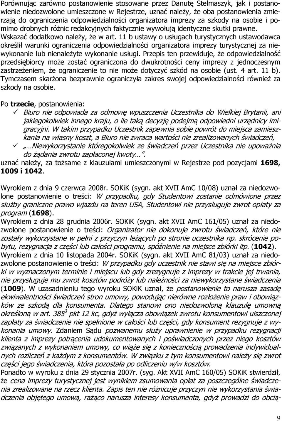 11 b ustawy o usługach turystycznych ustawodawca określił warunki ograniczenia odpowiedzialności organizatora imprezy turystycznej za niewykonanie lub nienależyte wykonanie usługi.