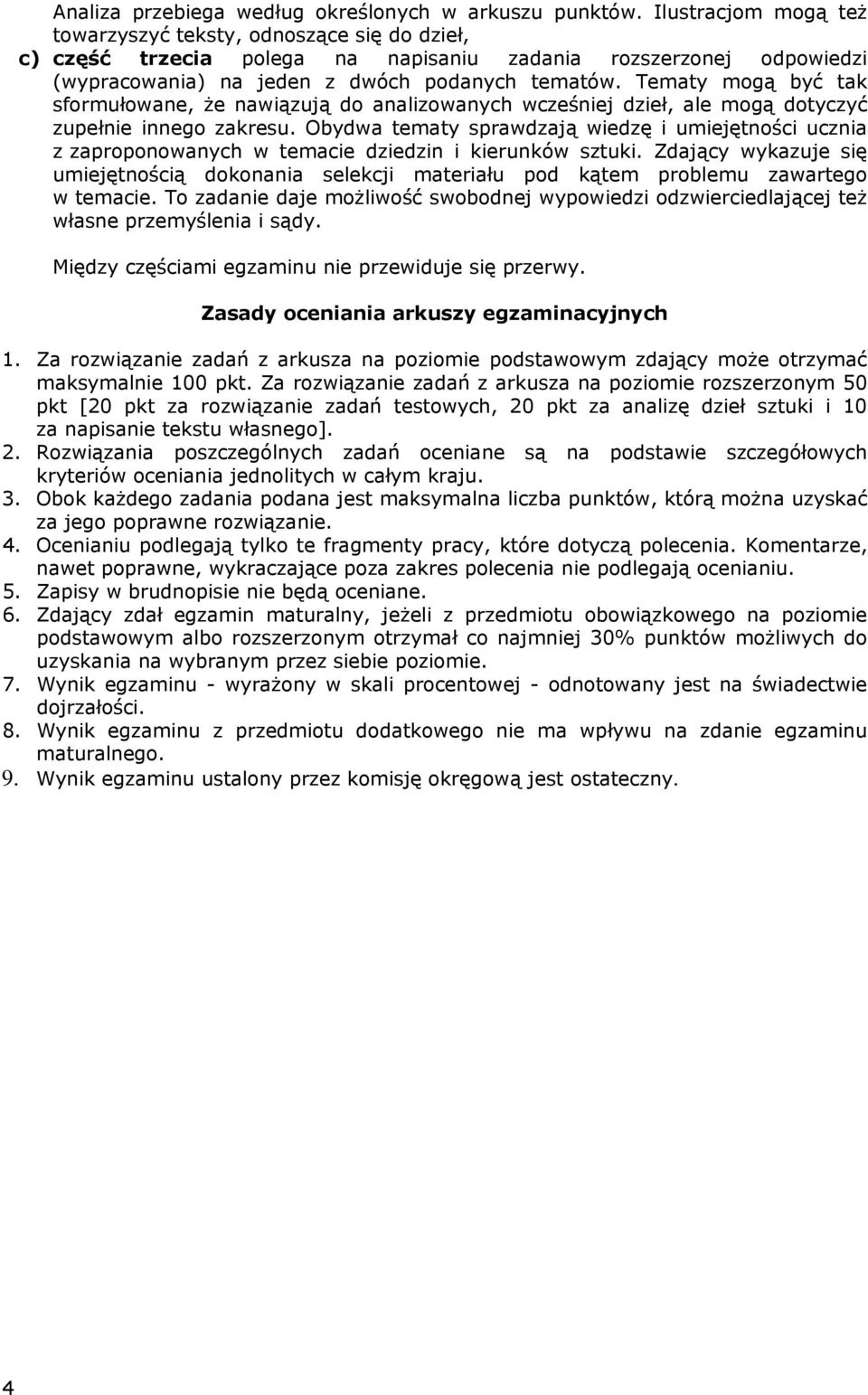 Tematy mogą być tak sformułowane, że nawiązują do analizowanych wcześniej dzieł, ale mogą dotyczyć zupełnie innego zakresu.