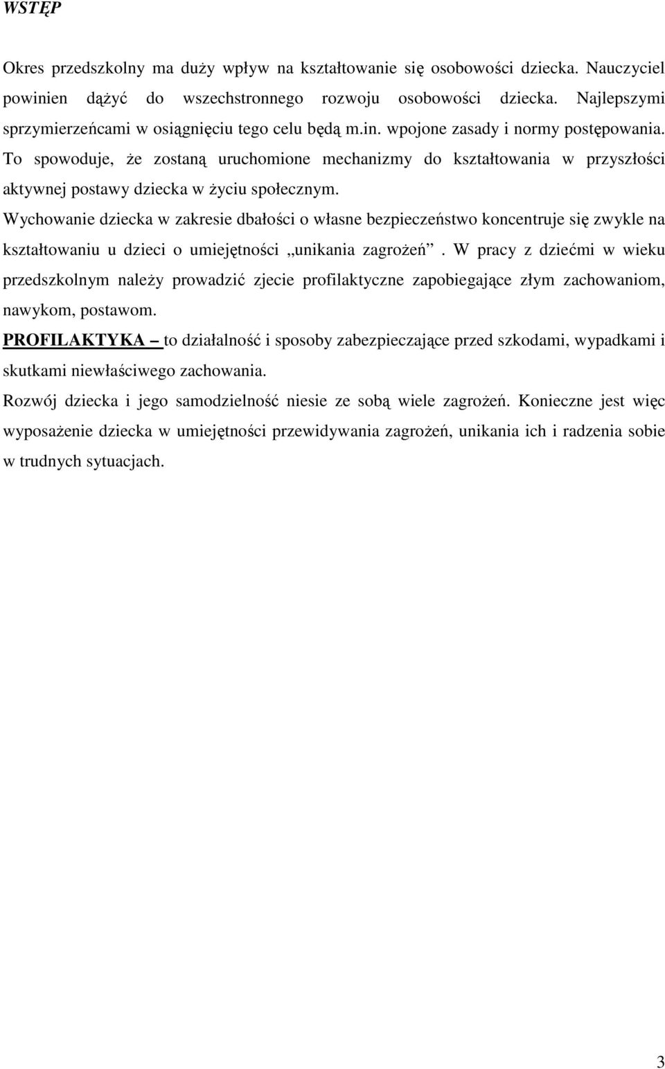 To spowoduje, Ŝe zostaną uruchomione mechanizmy do kształtowania w przyszłości aktywnej postawy dziecka w Ŝyciu społecznym.