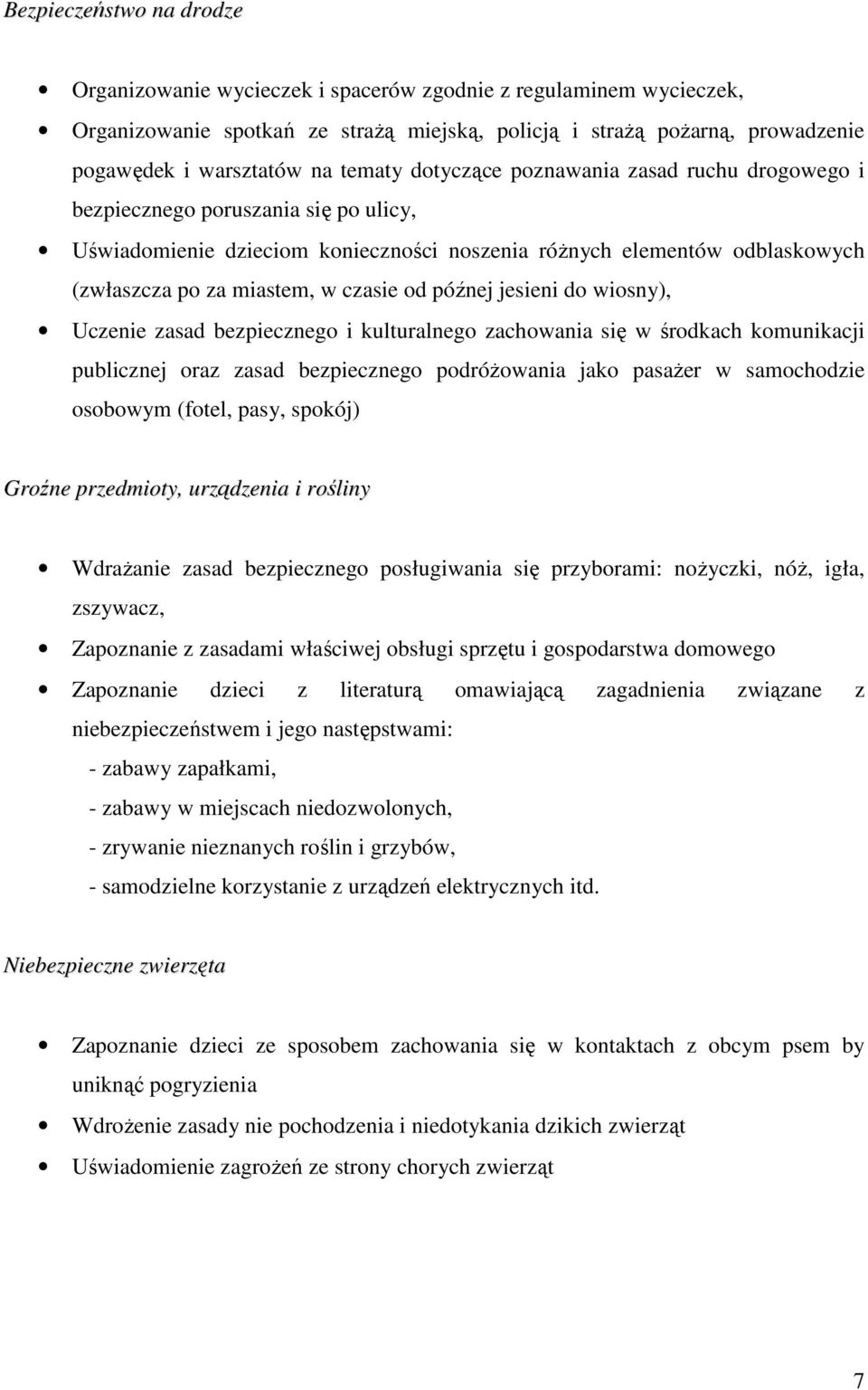 czasie od późnej jesieni do wiosny), Uczenie zasad bezpiecznego i kulturalnego zachowania się w środkach komunikacji publicznej oraz zasad bezpiecznego podróŝowania jako pasaŝer w samochodzie