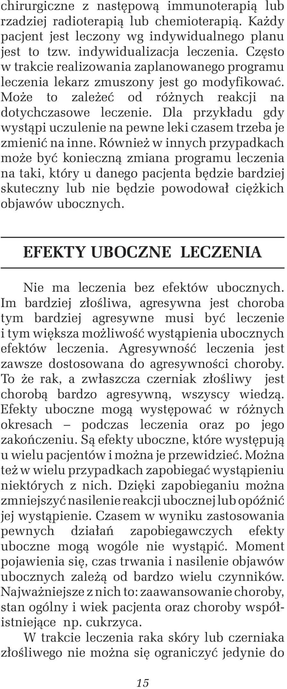 Dla przykładu gdy wystąpi uczulenie na pewne leki czasem trzeba je zmienić na inne.