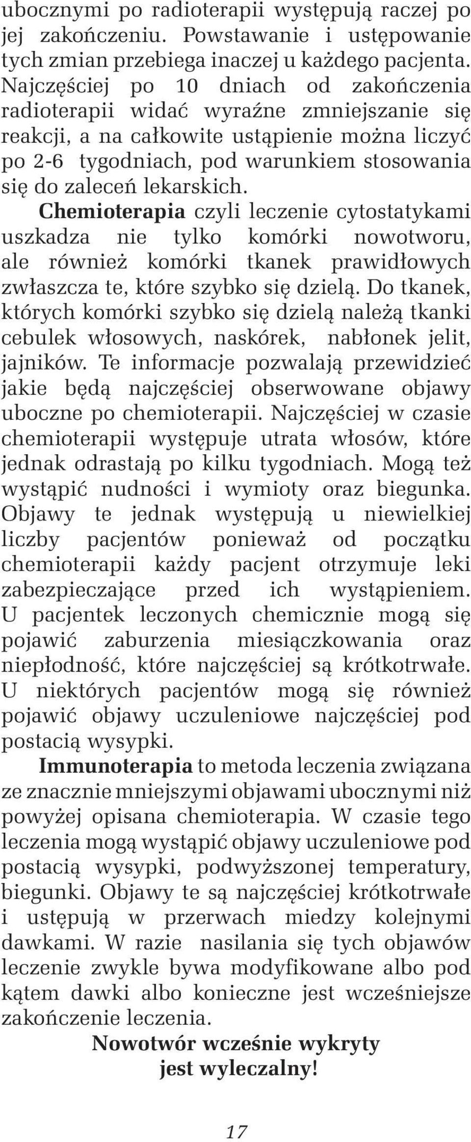 lekarskich. Chemioterapia czyli leczenie cytostatykami uszkadza nie tylko komórki nowotworu, ale również komórki tkanek prawidłowych zwłaszcza te, które szybko się dzielą.