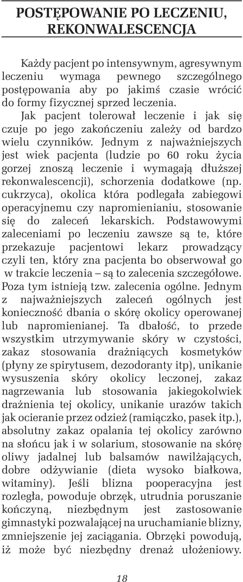 Jednym z najważniejszych jest wiek pacjenta (ludzie po 60 roku życia gorzej znoszą leczenie i wymagają dłuższej rekonwalescencji), schorzenia dodatkowe (np.