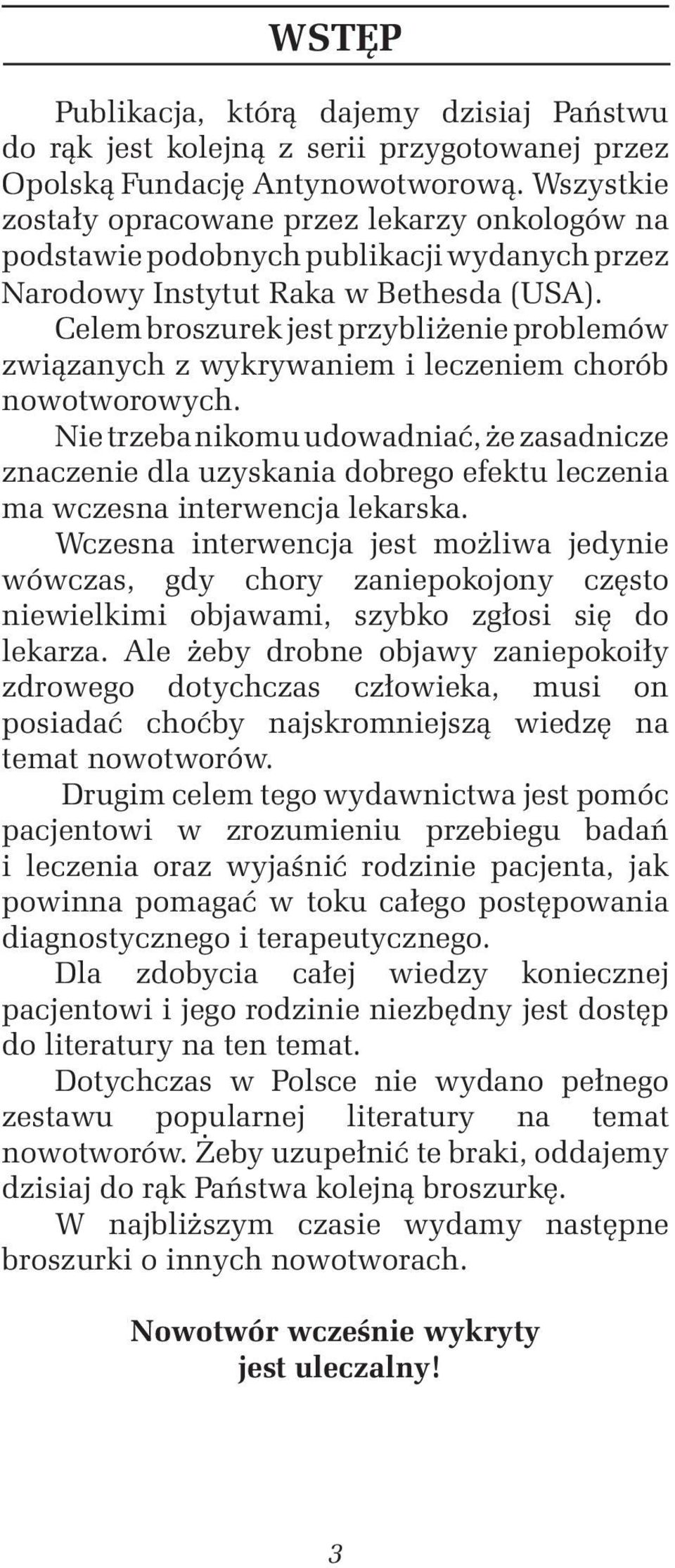 Celem broszurek jest przybliżenie problemów związanych z wykrywaniem i leczeniem chorób nowotworowych.