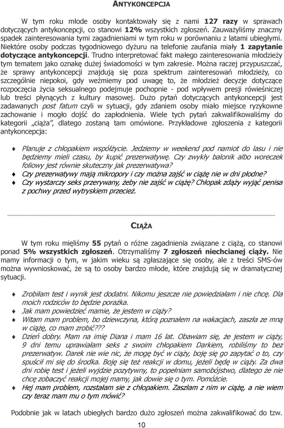 Niektóre osoby podczas tygodniowego dyżuru na telefonie zaufania miały 1 zapytanie dotyczące antykoncepcji.