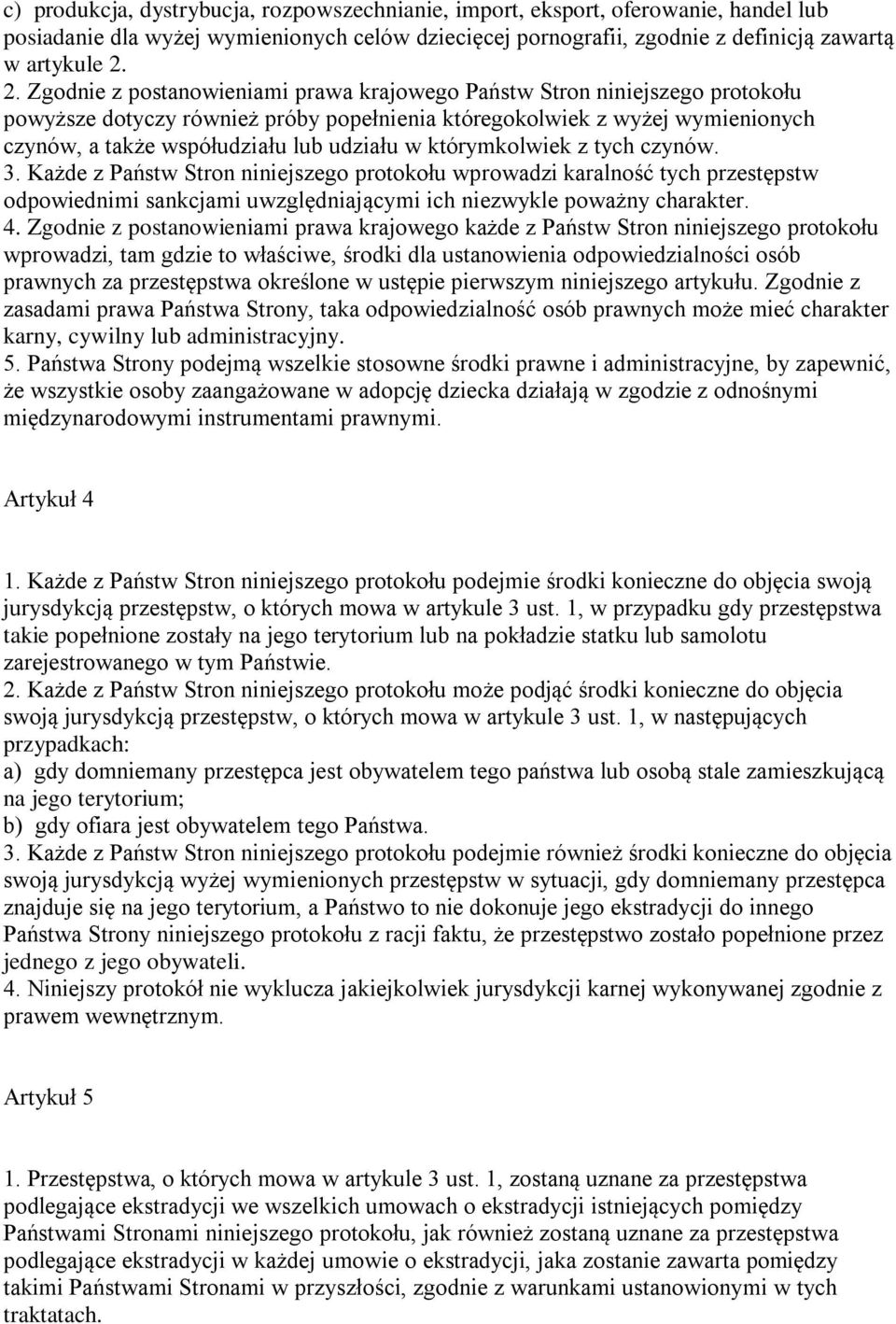 w którymkolwiek z tych czynów. 3. Każde z Państw Stron niniejszego protokołu wprowadzi karalność tych przestępstw odpowiednimi sankcjami uwzględniającymi ich niezwykle poważny charakter. 4.