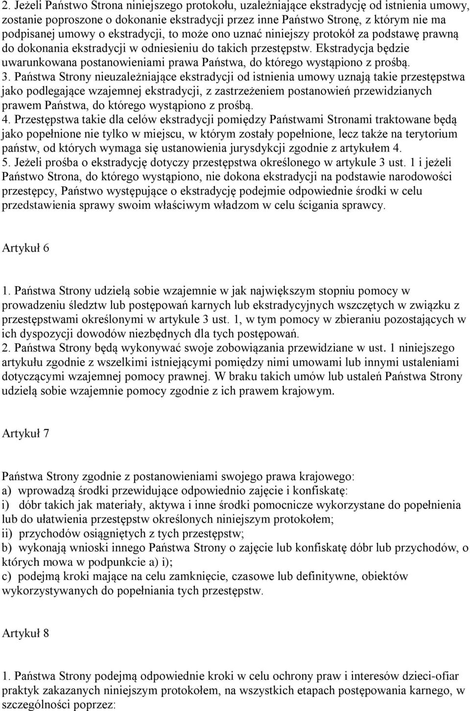 Ekstradycja będzie uwarunkowana postanowieniami prawa Państwa, do którego wystąpiono z prośbą. 3.