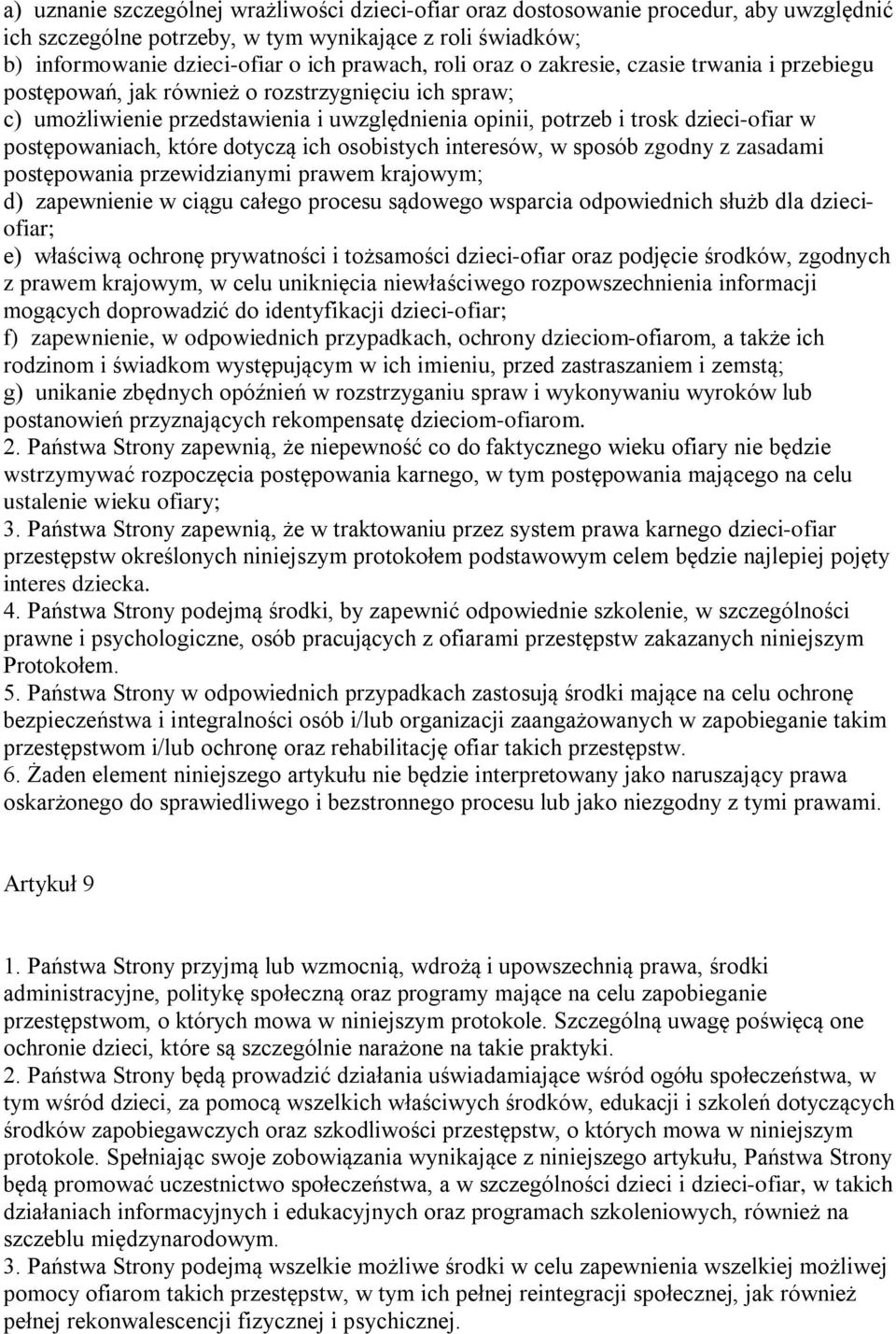 które dotyczą ich osobistych interesów, w sposób zgodny z zasadami postępowania przewidzianymi prawem krajowym; d) zapewnienie w ciągu całego procesu sądowego wsparcia odpowiednich służb dla