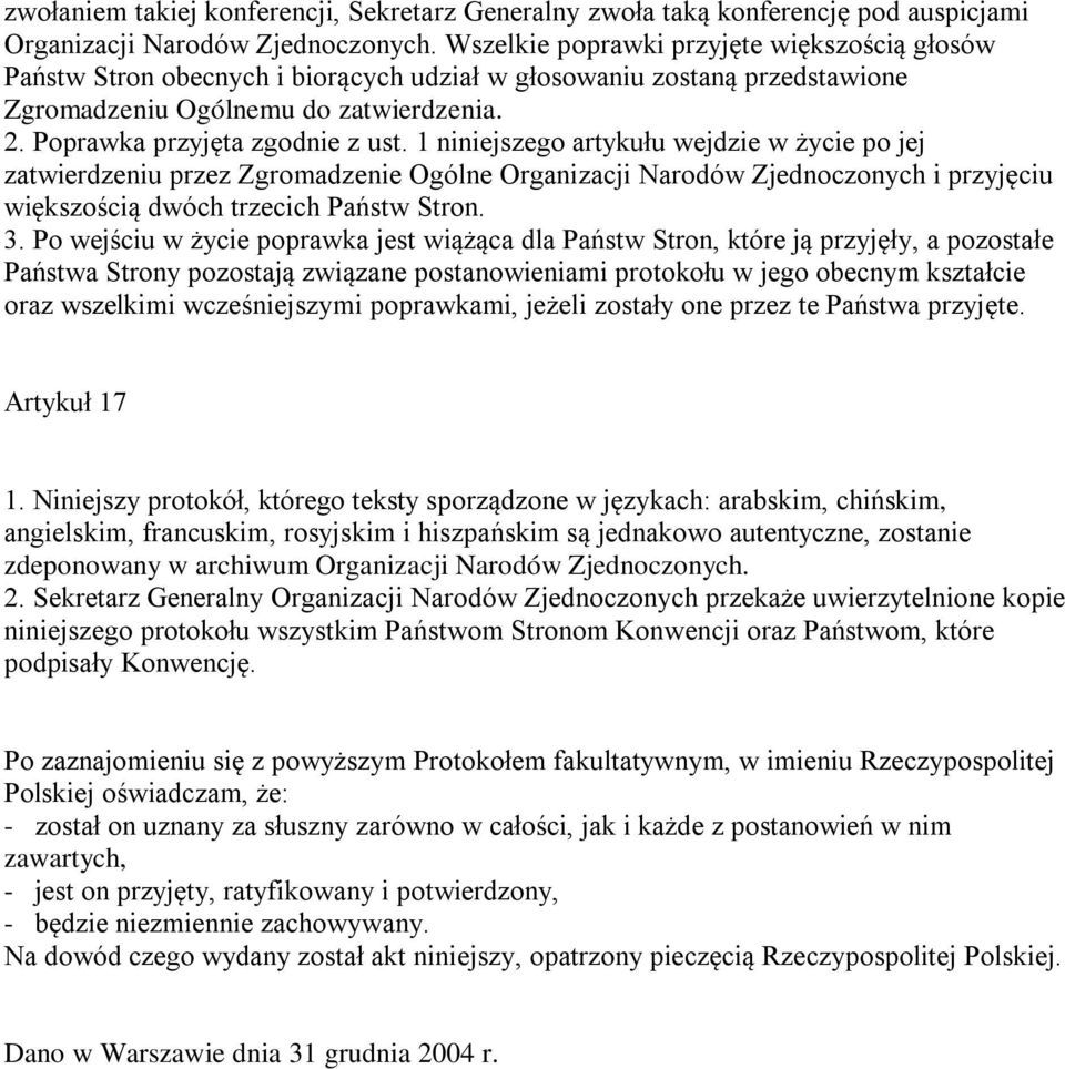 1 niniejszego artykułu wejdzie w życie po jej zatwierdzeniu przez Zgromadzenie Ogólne Organizacji Narodów Zjednoczonych i przyjęciu większością dwóch trzecich Państw Stron. 3.