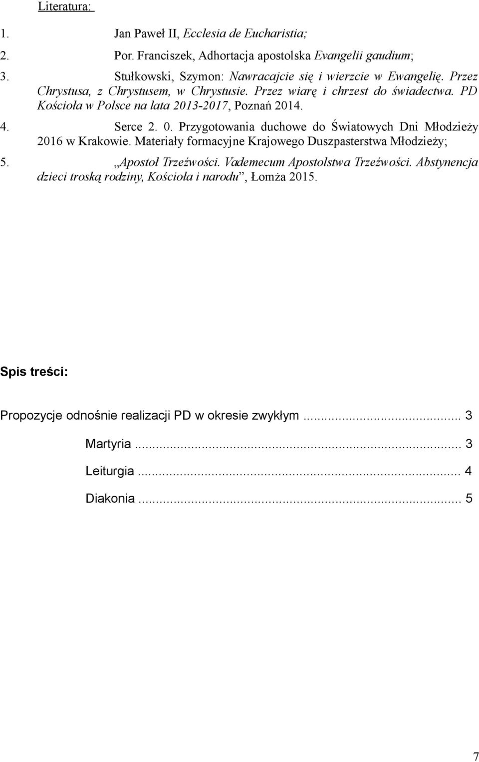 PD Kościoła w Polsce na lata 2013-2017, Poznań 2014. 4. Serce 2. 0. Przygotowania duchowe do Światowych Dni Młodzieży 2016 w Krakowie.